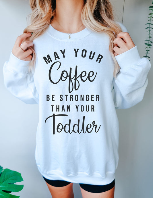 May Your Coffe Be Stronger Sweatshirt