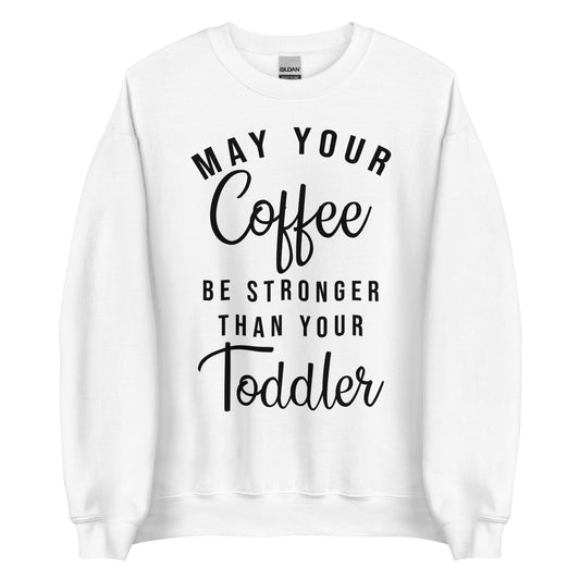 May Your Coffe Be Stronger Sweatshirt