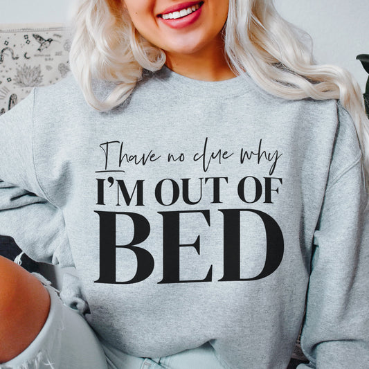 I'm Out Of Bed Sweatshirt