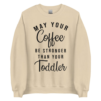 May Your Coffe Be Stronger Sweatshirt