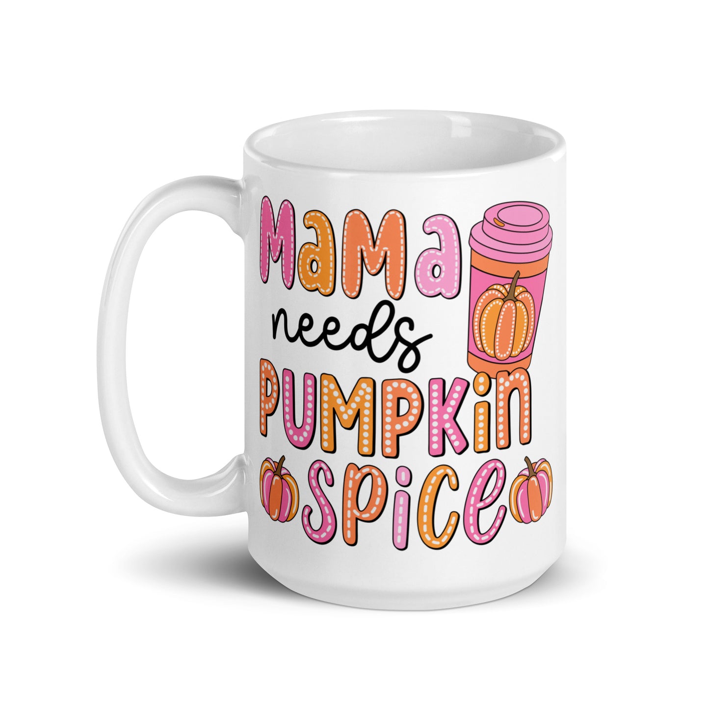 Mama Needs Pumpkin Spice Krus