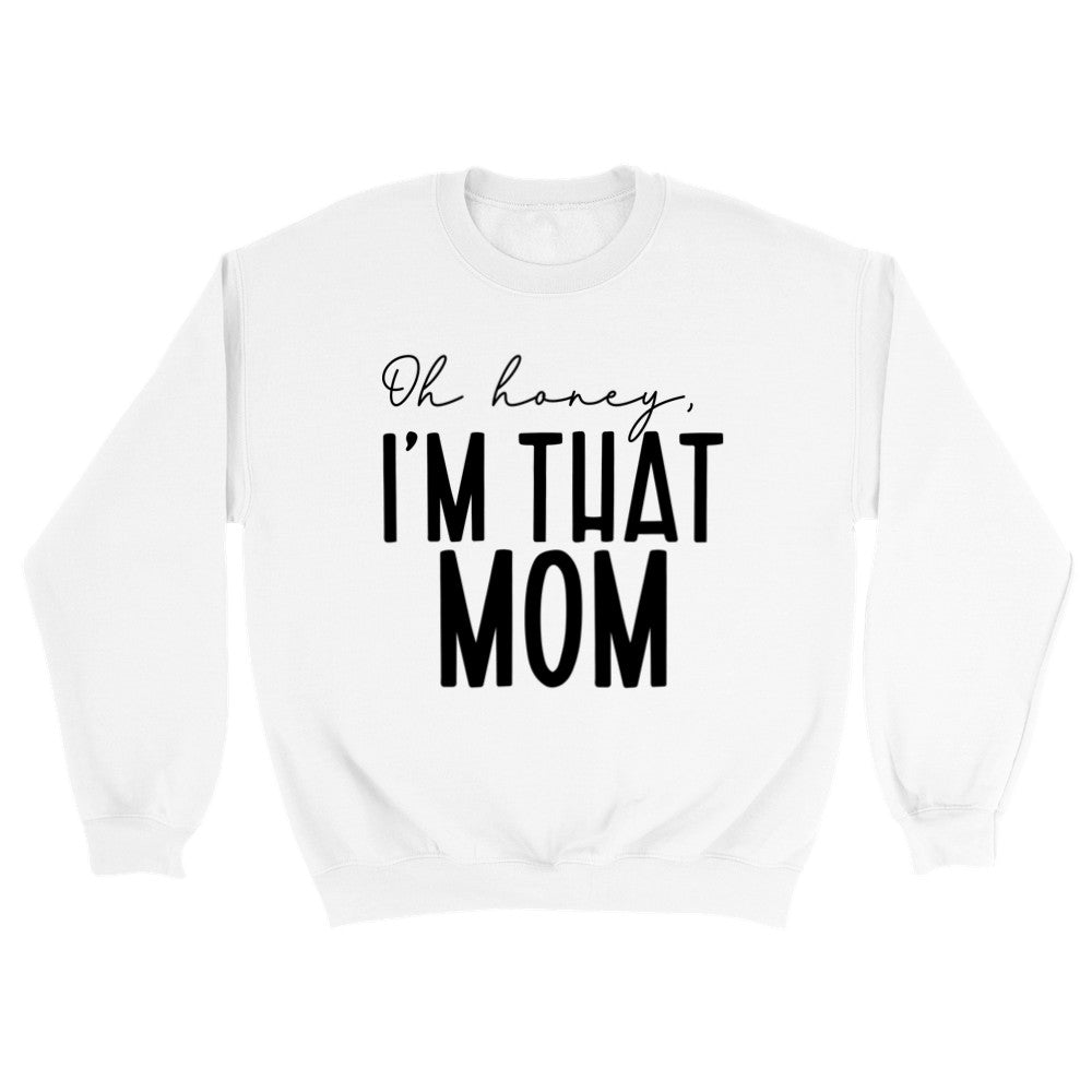 Oh Honey I'm That Mom Sweatshirt